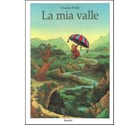 La mia valle. Ediz. a colori - Ponti Claude