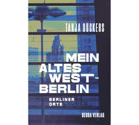 La mia vecchia Berlino Ovest. Orte berlinesi Tanja Dückers
