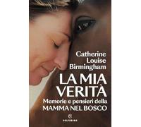 La mia verità. Memorie e pensieri della mamma nel bosco