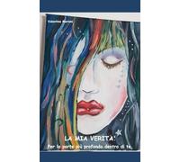 LA MIA VERITA': Per la parte più profonda dentro di te