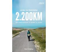 La Mia Via Francigena: 2200km da Canterbury a Roma a Piedi