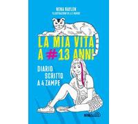La mia vita a #13 anni. Diario scritto a 4 zampe