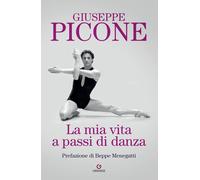 Libri Giuseppe Picone - La Mia Vita A Passi Di Danza