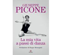 LA MIA VITA A PASSI DI DANZA - PICONE GIUSEPPE - Gremese Editore
