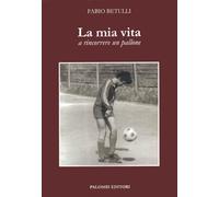 La mia vita a rincorrere un pallone