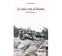 La mia vita al fronte. Diario di guerra