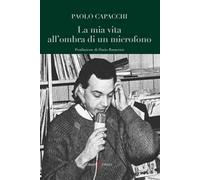 La mia vita all’ombra di un microfono