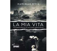 La mia vita. Autobiografia di un uomo irrequieto