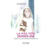 La mia vita borderline. Diario di una bambina interrotta