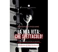 La mia vita: che spettacolo! Il mio lavoro dietro le quinte