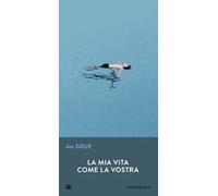 La mia vita come la vostra