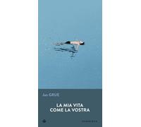 La mia vita come la vostra