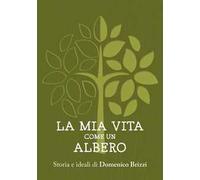 La mia vita come un albero. Storia e ideali di Domenico Brizzi