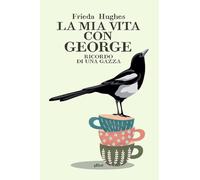 LA MIA VITA CON GEORGE. RICORDO DI UNA GAZZA - HUGHES FRIEDA - Elliot