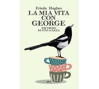La mia vita con George. Ricordo di una gazza