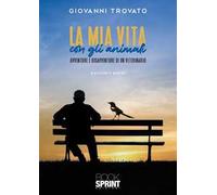 La mia vita con gli animali. Avventure e disavventure di un veterinario