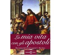 Libri Ames C. Alan - La Mia Vita Con Gli Apostoli