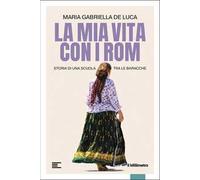 La mia vita con i Rom. Storia di una scuola tra le baracche