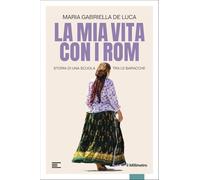 La mia vita con i Rom. Storia di una scuola tra le baracche