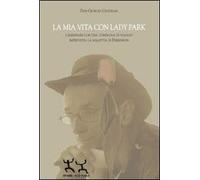 La mia vita con Lady Park. Camminare con una compagna di viaggio imprevista. La malattia di Parkinson