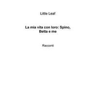 La mia vita con loro: Spino, Betta e me