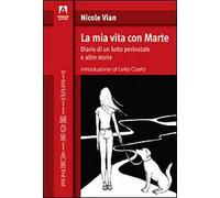 La mia vita con Marte. Diario di un lutto perinatale e altre storie