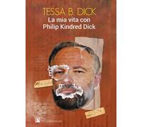 La mia vita con Philip Kindred Dick di Tessa B. Dick, 2017, Youcanprint
