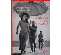 Mia Vita Con Picasso - Françoise Gilot e Carlton Lake - 2016
