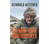 La mia vita controvento - Messner Reinhold