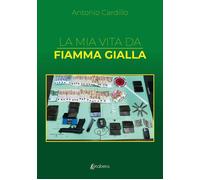 La mia vita da Fiamma Gialla - Cardillo Antonio