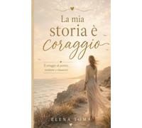 LA MIA VITA E' CORAGGIO: IL CORAGGIO DI PARTIRE, RESISTERE E RINASCERE