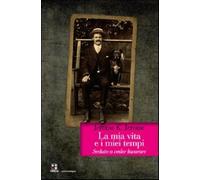La mia vita e i miei tempi. Seduto a veder lavorare - Jerome Jerome K.
