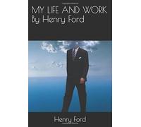 LA MIA VITA E IL LAVORO Di Henry Ford