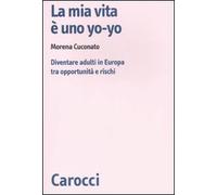 La mia vita è uno yo-yo. Diventare adulti in Europa tra opportunità e rischi