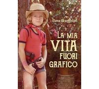 La mia vita fuori grafico - Elena Evangelisti