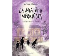 La mia vita imprevista. Ediz. illustrata