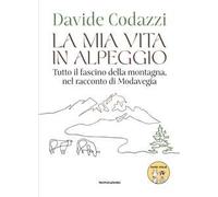 La mia vita in alpeggio. Tutto il fascino della vita in montagna, nel racconto di Modavegia