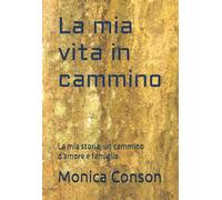 La mia vita in cammino: La mia storia, un cammino d'amore e famiglia