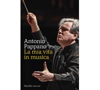 La mia vita in musica - Pappano Antonio