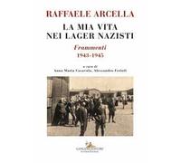 La mia vita nei lager nazisti. Frammenti 1943-1945