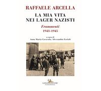 La mia vita nei lager nazisti. Frammenti 1943-1945