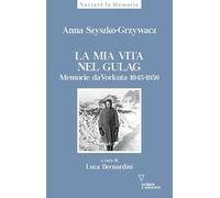 Libri Szyszko-Grzywacz Anna - La Mia Vita Nel Gulag. Diario Da Vorkuta 1945-1956