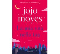 La mia vita nella tua - Moyes Jojo