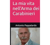 La mia vita nell'Arma dei Carabinieri