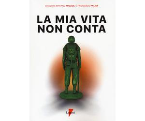 La mia vita non conta - Miglioli Gianluigi Mariano, Palma Francesco