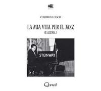 La mia vita per il jazz (e altro...). Ediz. illustrata
