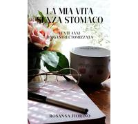 LA MIA VITA SENZA STOMACO: VENTI ANNI DA GASTRECTOMIZZATA