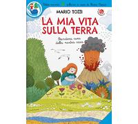 La mia vita sulla Terra. Ediz. a colori