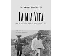 La mia vita. tra delusioni, amore, lavoro e arte