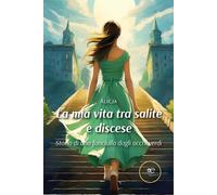 La mia vita tra salite e discese. Storia di una fanciulla dagli occhi verdi